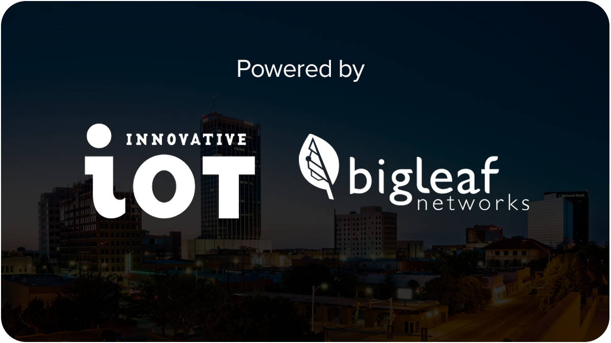 Powered by Innovative IoT and Bigleaf Networks